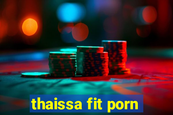 thaissa fit porn